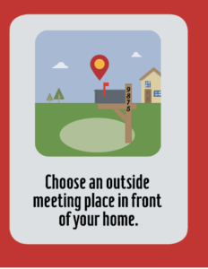 Choose an outside meeting place in front of your home.