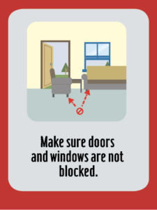 Make sure doors and windows are not blocked.